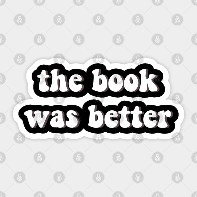 The Book Was Better Sticker by Printnation